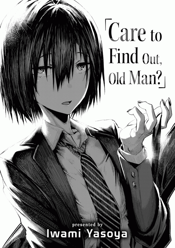 Care to Find Out, Old Man? Care to Find Out, Old Man?
