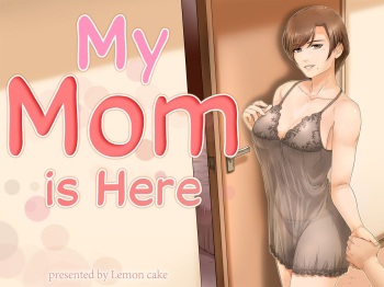 My mom is here My mom is here